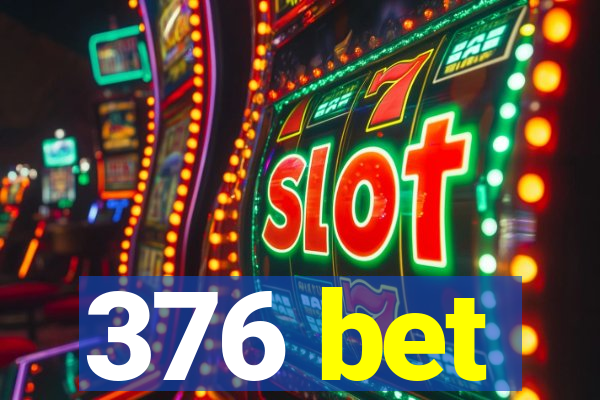 376 bet